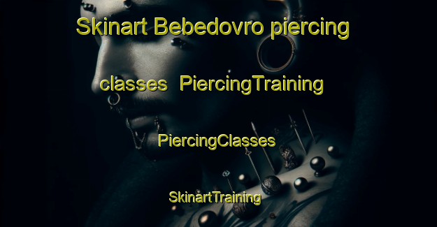 Skinart Bebedovro piercing classes | #PiercingTraining #PiercingClasses #SkinartTraining-Brazil