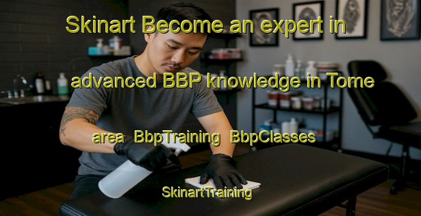Skinart Become an expert in advanced BBP knowledge in Tome area | BbpTraining | BbpClasses | SkinartTraining-Brazil
