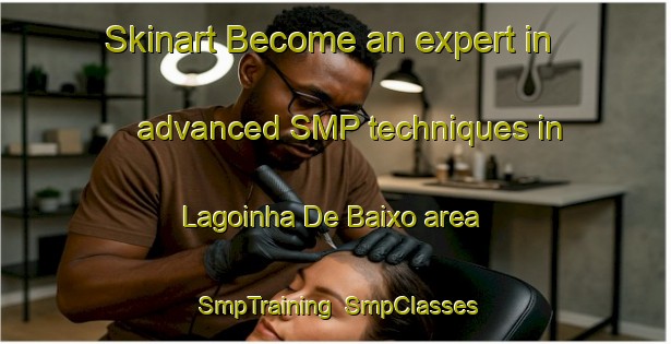 Skinart Become an expert in advanced SMP techniques in Lagoinha De Baixo area | SmpTraining | SmpClasses | SkinartTraining-Brazil