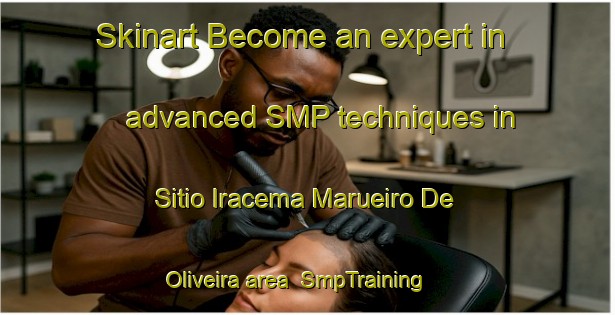 Skinart Become an expert in advanced SMP techniques in Sitio Iracema Marueiro De Oliveira area | SmpTraining | SmpClasses | SkinartTraining-Brazil