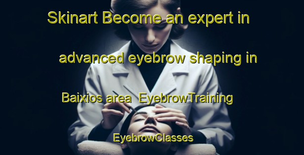 Skinart Become an expert in advanced eyebrow shaping in Baixios area | EyebrowTraining | EyebrowClasses | SkinartTraining-Brazil