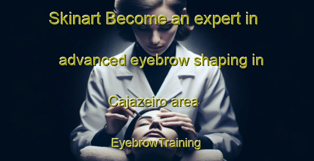 Skinart Become an expert in advanced eyebrow shaping in Cajazeiro area | EyebrowTraining | EyebrowClasses | SkinartTraining-Brazil