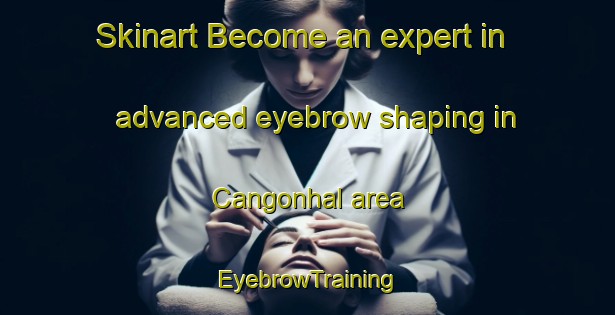 Skinart Become an expert in advanced eyebrow shaping in Cangonhal area | EyebrowTraining | EyebrowClasses | SkinartTraining-Brazil