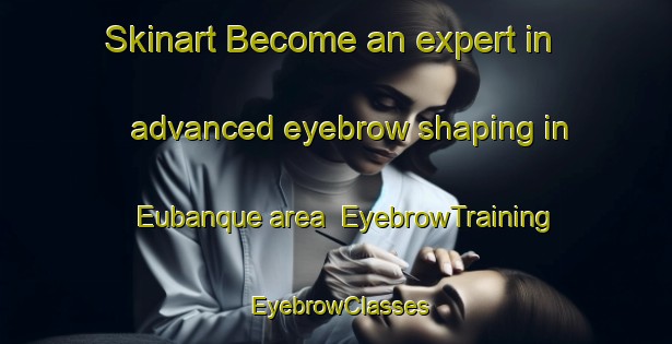 Skinart Become an expert in advanced eyebrow shaping in Eubanque area | EyebrowTraining | EyebrowClasses | SkinartTraining-Brazil