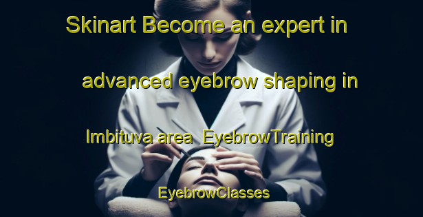 Skinart Become an expert in advanced eyebrow shaping in Imbituva area | EyebrowTraining | EyebrowClasses | SkinartTraining-Brazil