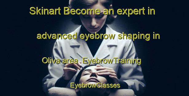 Skinart Become an expert in advanced eyebrow shaping in Oliva area | EyebrowTraining | EyebrowClasses | SkinartTraining-Brazil