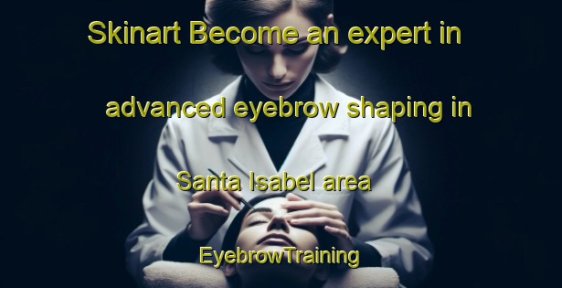 Skinart Become an expert in advanced eyebrow shaping in Santa Isabel area | EyebrowTraining | EyebrowClasses | SkinartTraining-Brazil
