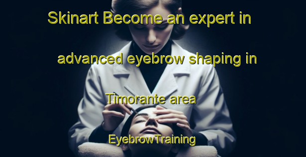 Skinart Become an expert in advanced eyebrow shaping in Timorante area | EyebrowTraining | EyebrowClasses | SkinartTraining-Brazil