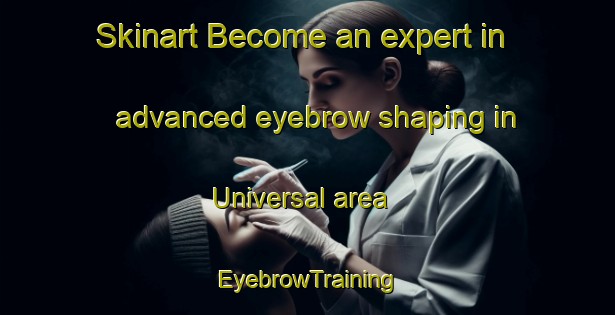 Skinart Become an expert in advanced eyebrow shaping in Universal area | EyebrowTraining | EyebrowClasses | SkinartTraining-Brazil