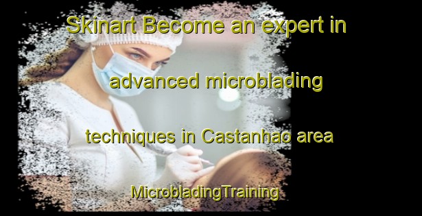 Skinart Become an expert in advanced microblading techniques in Castanhao area | MicrobladingTraining | MicrobladingClasses | SkinartTraining-Brazil