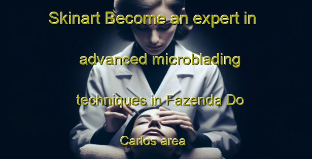 Skinart Become an expert in advanced microblading techniques in Fazenda Do Carlos area | MicrobladingTraining | MicrobladingClasses | SkinartTraining-Brazil