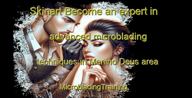 Skinart Become an expert in advanced microblading techniques in Menino Deus area | MicrobladingTraining | MicrobladingClasses | SkinartTraining-Brazil