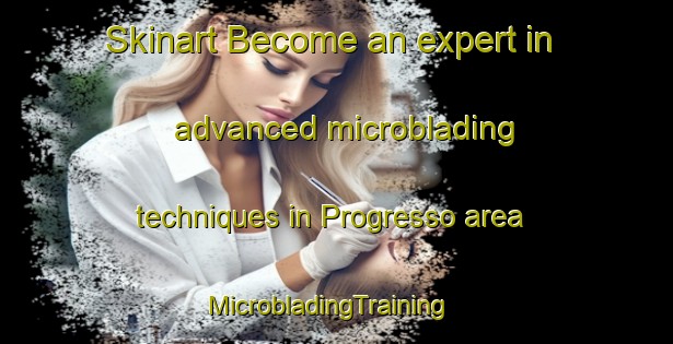 Skinart Become an expert in advanced microblading techniques in Progresso area | MicrobladingTraining | MicrobladingClasses | SkinartTraining-Brazil