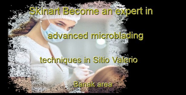 Skinart Become an expert in advanced microblading techniques in Sitio Valerio Banak area | MicrobladingTraining | MicrobladingClasses | SkinartTraining-Brazil