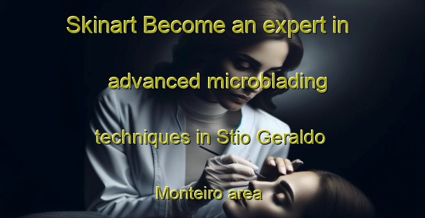 Skinart Become an expert in advanced microblading techniques in Stio Geraldo Monteiro area | MicrobladingTraining | MicrobladingClasses | SkinartTraining-Brazil