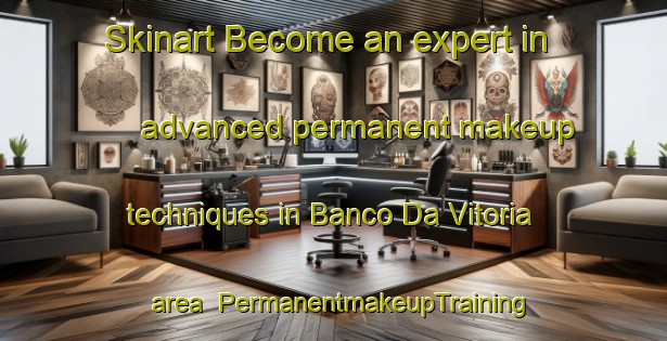 Skinart Become an expert in advanced permanent makeup techniques in Banco Da Vitoria area | PermanentmakeupTraining | PermanentmakeupClasses | SkinartTraining-Brazil