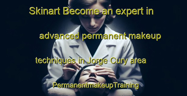 Skinart Become an expert in advanced permanent makeup techniques in Jorge Cury area | PermanentmakeupTraining | PermanentmakeupClasses | SkinartTraining-Brazil