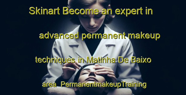 Skinart Become an expert in advanced permanent makeup techniques in Matinha De Baixo area | PermanentmakeupTraining | PermanentmakeupClasses | SkinartTraining-Brazil