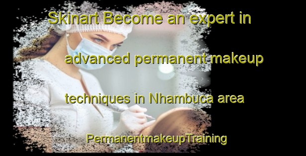 Skinart Become an expert in advanced permanent makeup techniques in Nhambuca area | PermanentmakeupTraining | PermanentmakeupClasses | SkinartTraining-Brazil