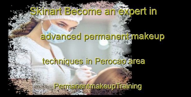 Skinart Become an expert in advanced permanent makeup techniques in Perocao area | PermanentmakeupTraining | PermanentmakeupClasses | SkinartTraining-Brazil