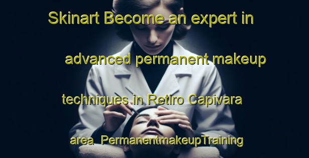 Skinart Become an expert in advanced permanent makeup techniques in Retiro Capivara area | PermanentmakeupTraining | PermanentmakeupClasses | SkinartTraining-Brazil