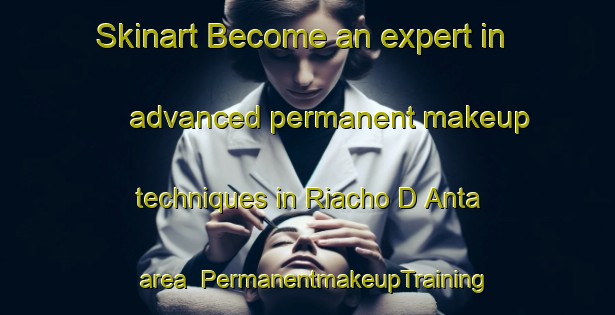 Skinart Become an expert in advanced permanent makeup techniques in Riacho D Anta area | PermanentmakeupTraining | PermanentmakeupClasses | SkinartTraining-Brazil