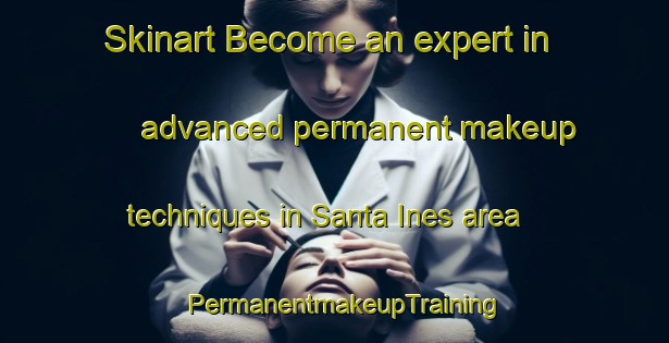 Skinart Become an expert in advanced permanent makeup techniques in Santa Ines area | PermanentmakeupTraining | PermanentmakeupClasses | SkinartTraining-Brazil