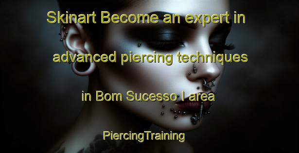 Skinart Become an expert in advanced piercing techniques in Bom Sucesso I area | PiercingTraining | PiercingClasses | SkinartTraining-Brazil