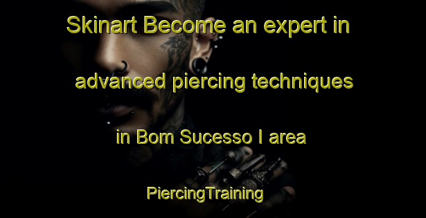 Skinart Become an expert in advanced piercing techniques in Bom Sucesso I area | PiercingTraining | PiercingClasses | SkinartTraining-Brazil