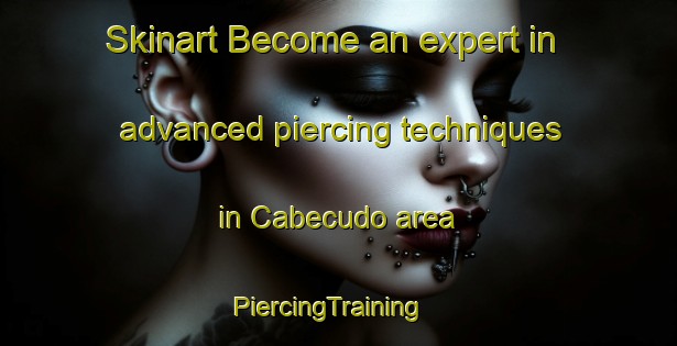 Skinart Become an expert in advanced piercing techniques in Cabecudo area | PiercingTraining | PiercingClasses | SkinartTraining-Brazil