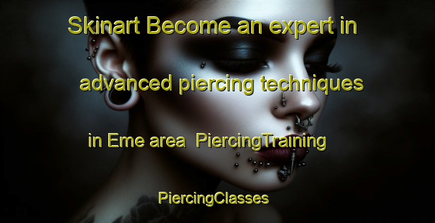 Skinart Become an expert in advanced piercing techniques in Eme area | PiercingTraining | PiercingClasses | SkinartTraining-Brazil