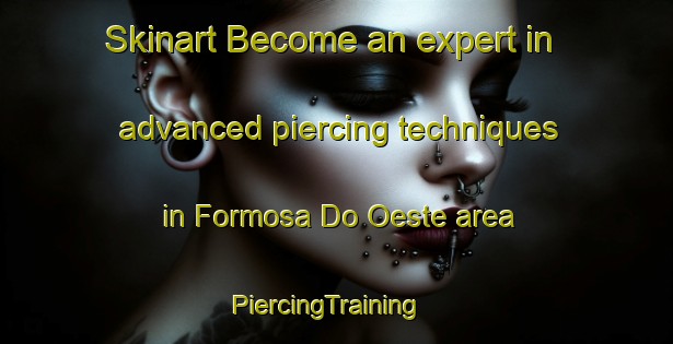 Skinart Become an expert in advanced piercing techniques in Formosa Do Oeste area | PiercingTraining | PiercingClasses | SkinartTraining-Brazil