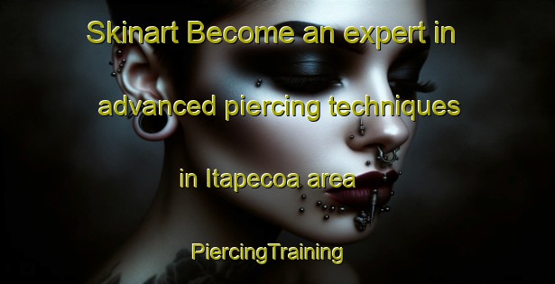 Skinart Become an expert in advanced piercing techniques in Itapecoa area | PiercingTraining | PiercingClasses | SkinartTraining-Brazil