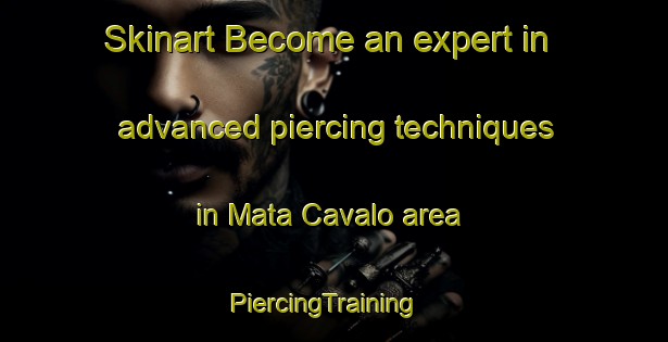 Skinart Become an expert in advanced piercing techniques in Mata Cavalo area | PiercingTraining | PiercingClasses | SkinartTraining-Brazil
