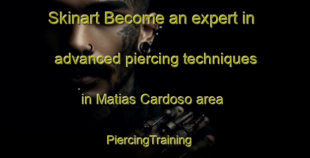 Skinart Become an expert in advanced piercing techniques in Matias Cardoso area | PiercingTraining | PiercingClasses | SkinartTraining-Brazil