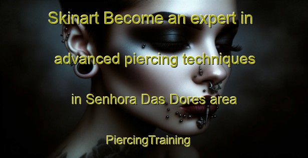 Skinart Become an expert in advanced piercing techniques in Senhora Das Dores area | PiercingTraining | PiercingClasses | SkinartTraining-Brazil