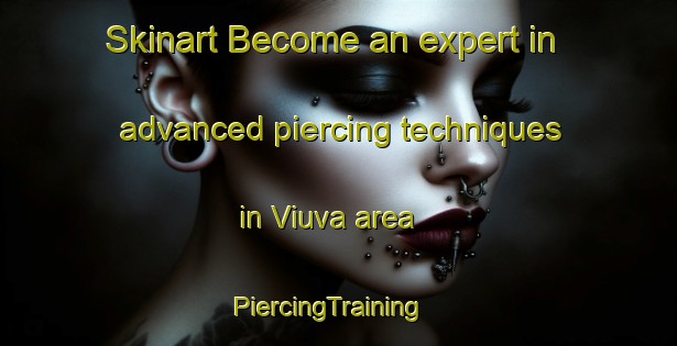 Skinart Become an expert in advanced piercing techniques in Viuva area | PiercingTraining | PiercingClasses | SkinartTraining-Brazil