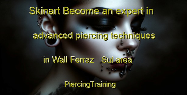 Skinart Become an expert in advanced piercing techniques in Wall Ferraz   Sul area | PiercingTraining | PiercingClasses | SkinartTraining-Brazil