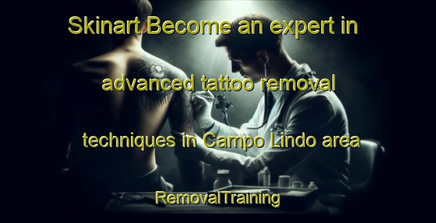 Skinart Become an expert in advanced tattoo removal techniques in Campo Lindo area | RemovalTraining | RemovalClasses | SkinartTraining-Brazil