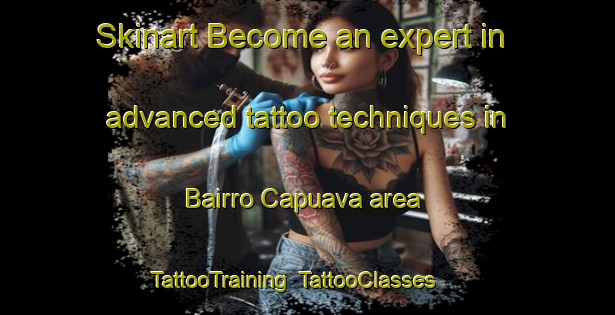 Skinart Become an expert in advanced tattoo techniques in Bairro Capuava area | TattooTraining | TattooClasses | SkinartTraining-Brazil