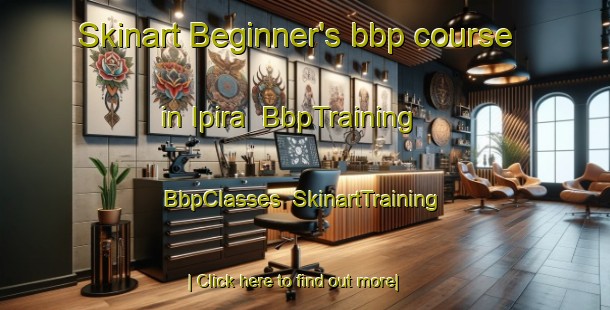 Skinart Beginner's bbp course in Ipira | BbpTraining | BbpClasses | SkinartTraining-Brazil