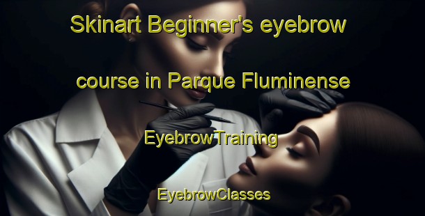 Skinart Beginner's eyebrow course in Parque Fluminense | EyebrowTraining | EyebrowClasses | SkinartTraining-Brazil