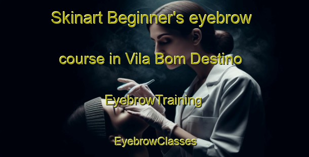 Skinart Beginner's eyebrow course in Vila Bom Destino | EyebrowTraining | EyebrowClasses | SkinartTraining-Brazil