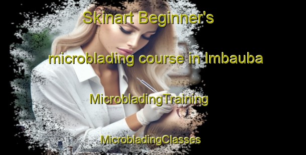 Skinart Beginner's microblading course in Imbauba | MicrobladingTraining | MicrobladingClasses | SkinartTraining-Brazil