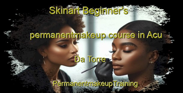 Skinart Beginner's permanentmakeup course in Acu Da Torre | #PermanentmakeupTraining #PermanentmakeupClasses #SkinartTraining-Brazil