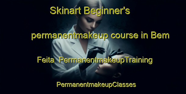 Skinart Beginner's permanentmakeup course in Bem Feita | PermanentmakeupTraining | PermanentmakeupClasses | SkinartTraining-Brazil