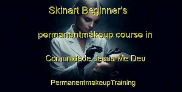 Skinart Beginner's permanentmakeup course in Comunidade Jesus Me Deu | PermanentmakeupTraining | PermanentmakeupClasses | SkinartTraining-Brazil
