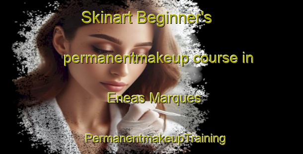 Skinart Beginner's permanentmakeup course in Eneas Marques | PermanentmakeupTraining | PermanentmakeupClasses | SkinartTraining-Brazil