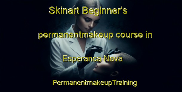 Skinart Beginner's permanentmakeup course in Esperanca Nova | #PermanentmakeupTraining #PermanentmakeupClasses #SkinartTraining-Brazil