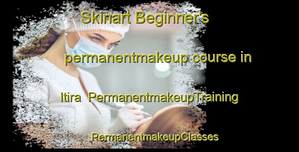 Skinart Beginner's permanentmakeup course in Itira | PermanentmakeupTraining | PermanentmakeupClasses | SkinartTraining-Brazil
